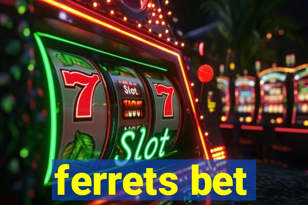 ferrets bet