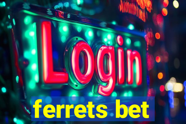 ferrets bet