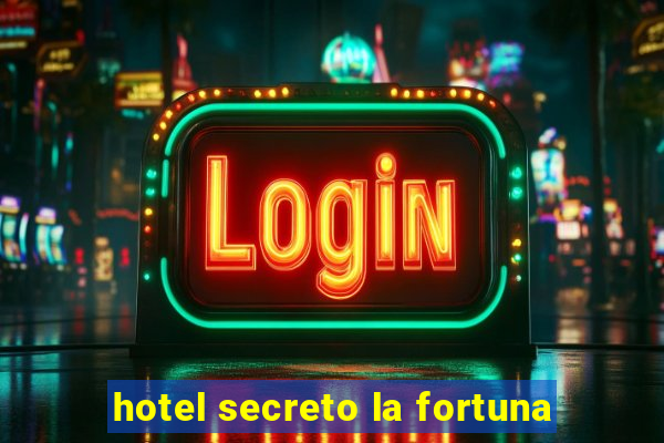 hotel secreto la fortuna