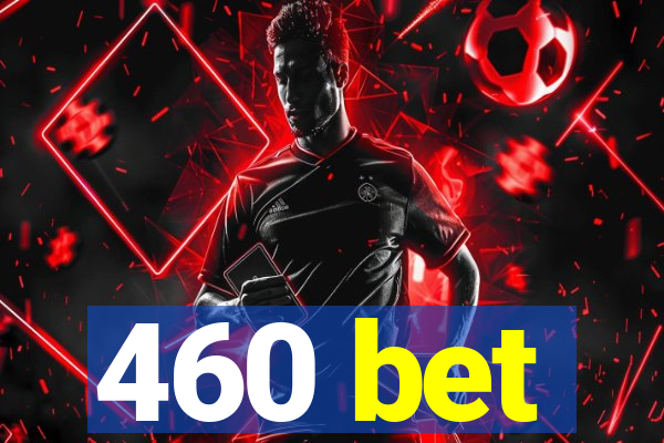 460 bet