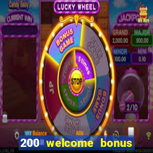 200 welcome bonus online casino