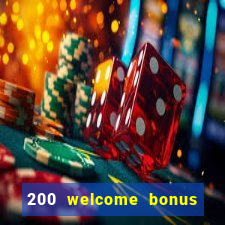 200 welcome bonus online casino