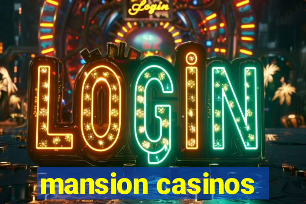 mansion casinos