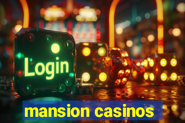 mansion casinos