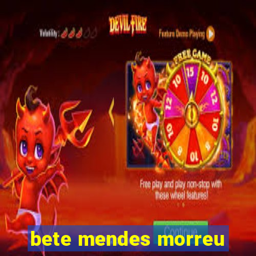 bete mendes morreu