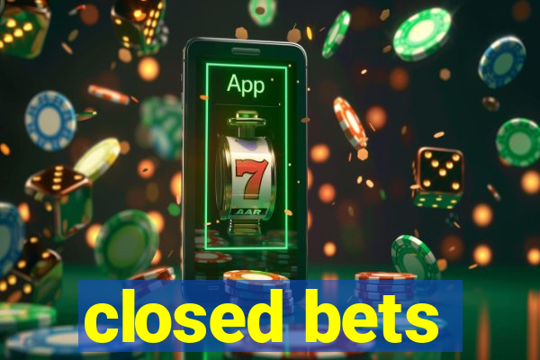 closed bets