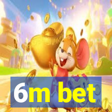 6m bet