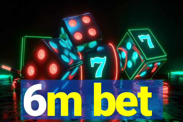 6m bet