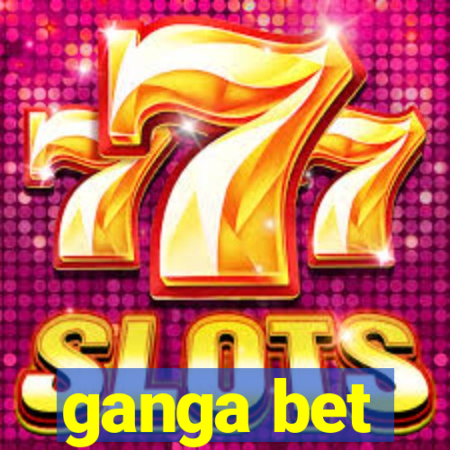 ganga bet