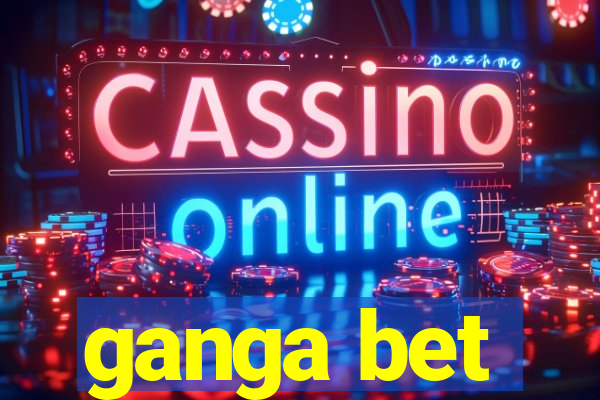 ganga bet