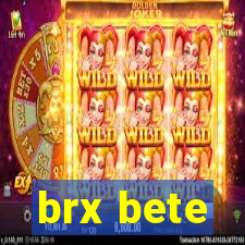 brx bete