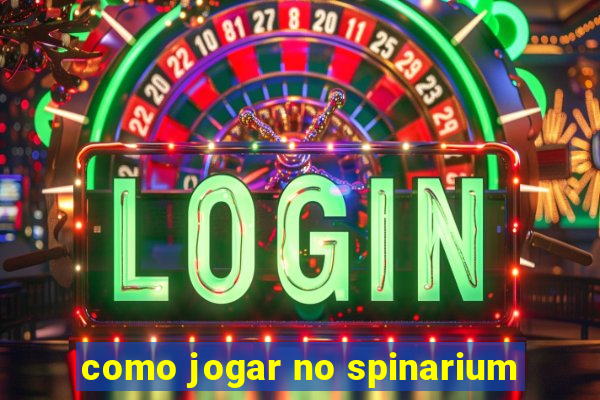 como jogar no spinarium