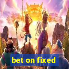 bet on fixed