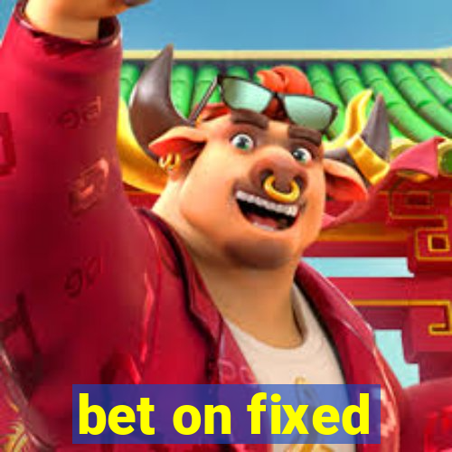 bet on fixed