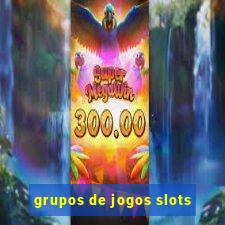 grupos de jogos slots