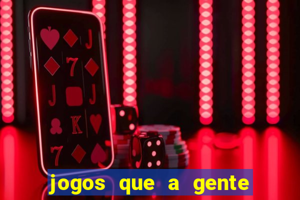 jogos que a gente ganha dinheiro