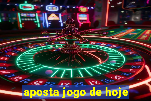 aposta jogo de hoje