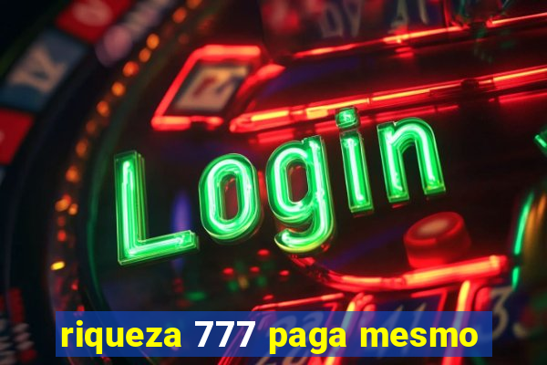 riqueza 777 paga mesmo