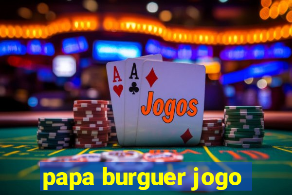 papa burguer jogo