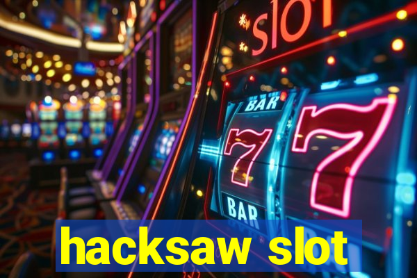 hacksaw slot