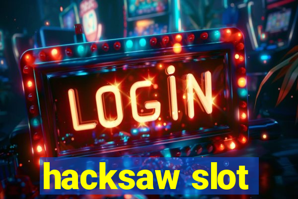 hacksaw slot