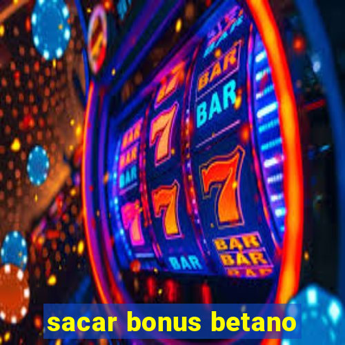 sacar bonus betano