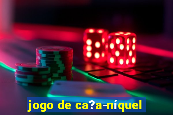 jogo de ca?a-níquel