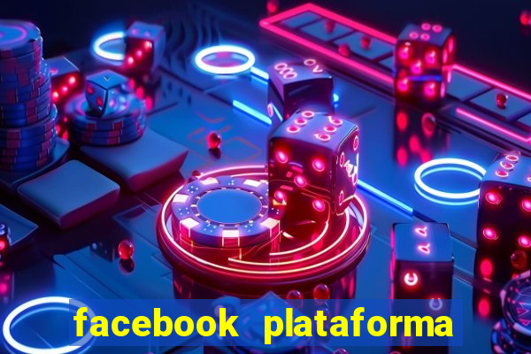 facebook plataforma pagando no cadastro