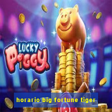 horario big fortune tiger