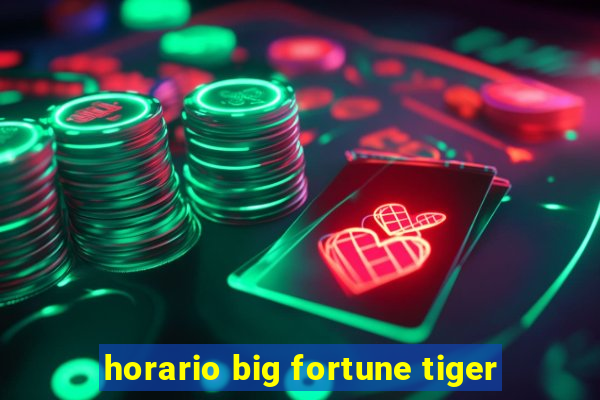 horario big fortune tiger