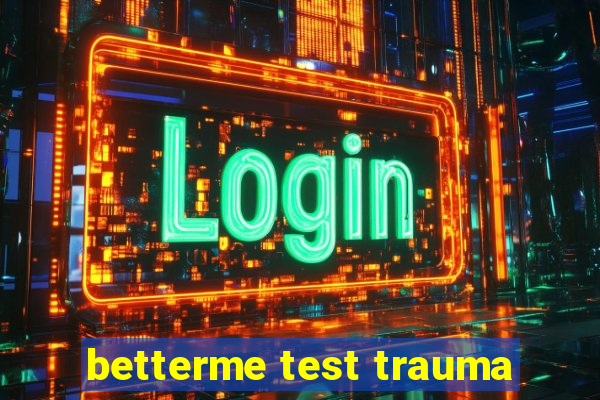 betterme test trauma