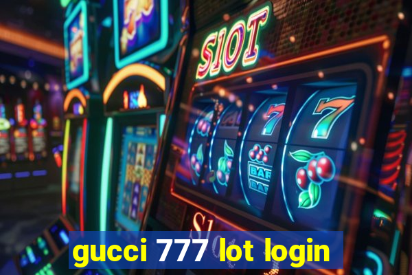 gucci 777 lot login