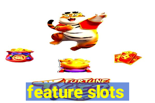 feature slots