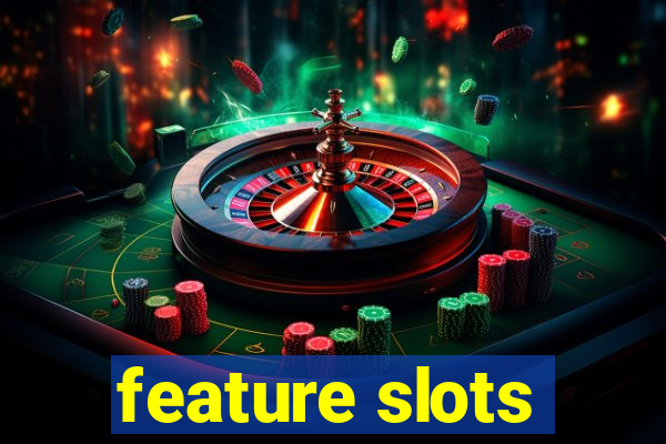 feature slots