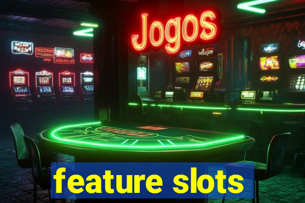 feature slots