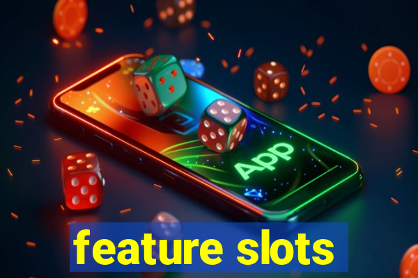 feature slots