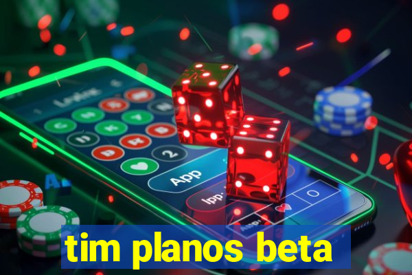 tim planos beta