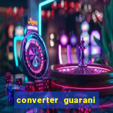 converter guarani em reais