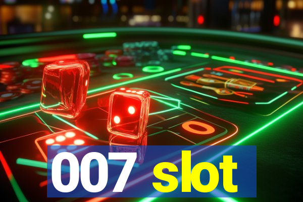 007 slot