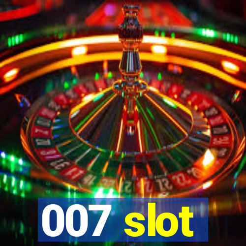 007 slot