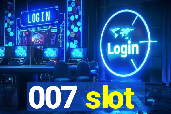 007 slot