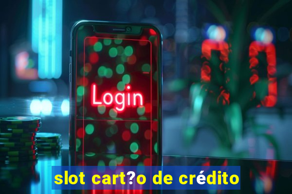 slot cart?o de crédito