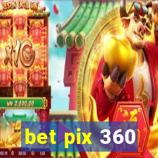 bet pix 360