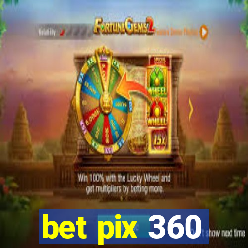 bet pix 360