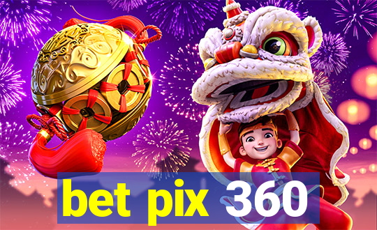 bet pix 360