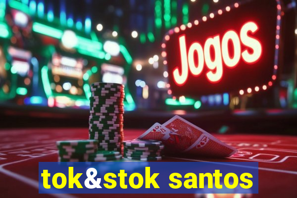 tok&stok santos