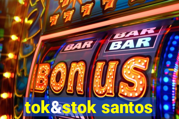 tok&stok santos