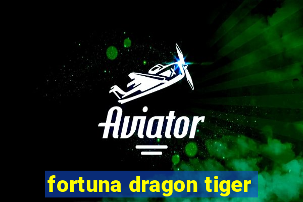 fortuna dragon tiger