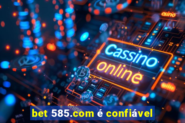 bet 585.com é confiável