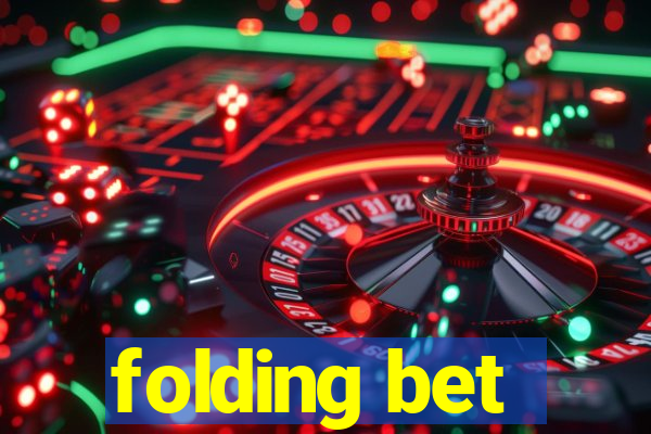 folding bet